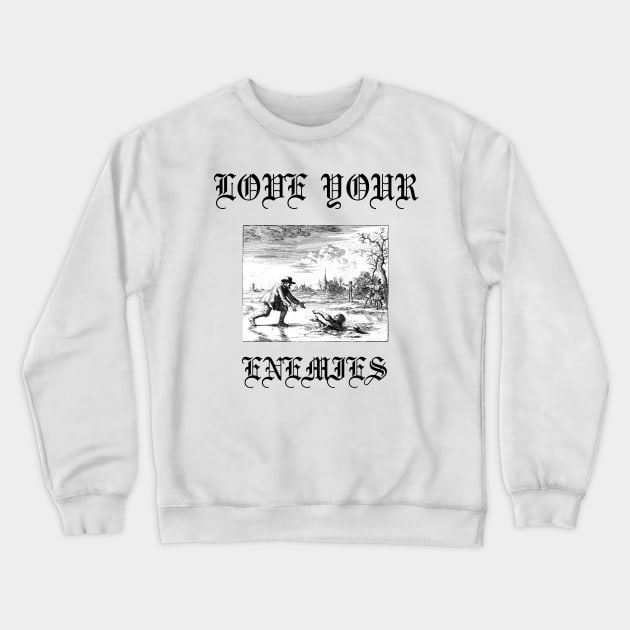 Love Your Enemies Anabaptist Mennonite Amish Dirk Willems Gothic Crewneck Sweatshirt by thecamphillips